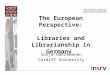 The European Perspective: Libraries and Librarianship in Germany Sonja Haerkoenen Cardiff University