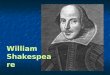 William Shakespeare. Widely considered to be the greatest... writer in the English language. writer in the English language. playwright of all time. playwright