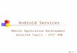 Android Services Mobile Application Development Selected Topics – CPIT 490 4-Oct-15