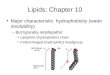 Lipids: Chapter 10 Major characteristic: hydrophobicity (water insolubility) –But typically amphipathic Lipophilic (hydrophobic) chain Polar/charged (hydrophilic)
