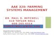 DR. PAUL D. MITCHELL 418 TAYLOR HALL 608-265-6514 PDMITCHELL@WISC.EDU AAE 320: FARMING SYSTEMS MANAGEMENT Departmental Contacts Linda Davis, 111 Taylor