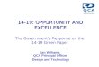 14-19: OPPORTUNITY AND EXCELLENCE 14-19: OPPORTUNITY AND EXCELLENCE The Government’s Response on the 14-19 Green Paper Ian Williams QCA Principal Officer