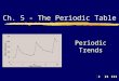 IIIIII Periodic Trends Ch. 5 - The Periodic Table