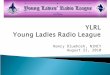 Nancy Dluehosh, N1NCY August 21, 2010.  Organized in 1939, YLRL is a nonprofit organization of Women Amateur Radio Licensees.  International in scope