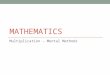 MATHEMATICS Multiplication – Mental Methods. The aim of this powerpoint is to teach you further techniques for multiplying numbers mentally. EITHER Take