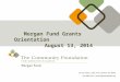 Common Good Funds Orientation Session Morgan Fund Grants Orientation August 13, 2014