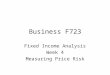 Business F723 Fixed Income Analysis Week 4 Measuring Price Risk