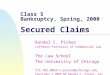 Class 5 Bankruptcy, Spring, 2000 Secured Claims Randal C. Picker Leffmann Professor of Commercial Law The Law School The University of Chicago 773.702.0864/r-picker@uchicago.edu