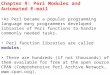 Chapter 9: Perl Modules and Automated E-mail As Perl became a popular programming language many programmers developed libraries of Perl functions to handle