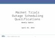Http://nodal.ercot.com 1 Market Trials Outage Scheduling Qualifications Weekly Update April 02, 2010