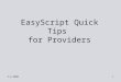 2-4-20081 EasyScript Quick Tips for Providers. 2-4-20082 Why Use EasyScript? It helps us to improve safety and quality by: Maintaining an accurate medication