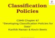 1 Copyright © 2014 M. E. Kabay. All rights reserved. CSH5 Chapter 67 “Developing Classification Policies for Data” Karthik Raman & Kevin Beets Classification