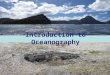Introduction to Oceanography. 2 Scientific discipline concerned with all aspects of the world's oceans and seas, including their physical and chemical