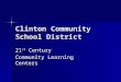 Clinton Community School District 21 st Century Community Learning Centers