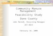 Community Manure Management Feasibility Study Dane County John Reindl, Recycling Manager 267-8815 February 18, 2008