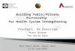 Building Public/Private Partnership for Health System Strengthening Vouchers: An Overview Peter Berman The World Bank Bali Hyatt Hotel, Sanur, Bali 21-25