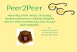 Peer2Peer Improving school climate, increasing student achievement, reducing discipline referrals and preventing drop outs through peer mentoring By Stephanie