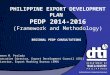 Enabling Business, Empowering Consumers PHILIPPINE EXPORT DEVELOPMENT PLAN PEDP 2014-2016 (Framework and Methodology) Senen M. Perlada Executive Director,