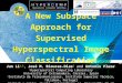 A New Subspace Approach for Supervised Hyperspectral Image Classification Jun Li 1,2, José M. Bioucas-Dias 2 and Antonio Plaza 1 1 Hyperspectral Computing