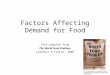 Factors Affecting Demand for Food Text adapted from The World Food Problem Leathers & Foster, 2009 ttp:// Toward-Undernutrition/dp/1588266389