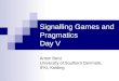 Signalling Games and Pragmatics Day V Anton Benz University of Southern Denmark, IFKI, Kolding