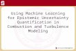 Using Machine Learning for Epistemic Uncertainty Quantification in Combustion and Turbulence Modeling 1