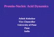 Protein-Nucleic Acid Dynamics Ashok Kolaskar Vice Chancellor University of Pune Pune India
