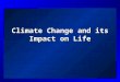 Climate Change and its Impact on Life. Making a distinction… Weather is….Climate is…