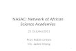 NASAC: Network of African Science Academies 21 October2011 Prof. Robin Crewe Ms. Jackie Olang 1