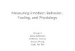 Group 4 Alicia Iafonaro Anthony Correa Baoyu Wang Isaac Del Rio Measuring Emotion: Behavior, Feeling, and Physiology