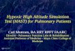 Hypoxic High Altitude Simulation Test (HAST) for Pulmonary Patients Carl Mottram, BA RRT RPFT FAARC Director - Pulmonary Function Labs & Rehabilitation
