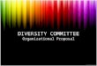 DIVERSITY COMMITTEE Organizational Proposal. What’s Working for the Diversity Committee? Concept is a positive initiative for the District Willing & influential