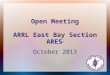 Open Meeting ARRL East Bay Section ARES ® October 2013