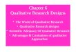 Chapter 6 Qualitative Research Designs The World of Qualitative Research Qualitative Research designs Scientific Adequacy Of Qualiative Research Advantages