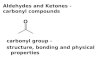 Aldehydes and Ketones - carbonyl compounds carbonyl group - structure, bonding and physical properties