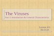 The Viruses Part I: Introduction & General Characteristics Lecture #11 Bio3124