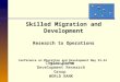 Skilled Migration and Development Research to Operations Conference on Migration and Development May 23-24 Washington DC Caglar Ozden Development Research