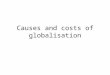 Causes and costs of globalisation. What is globalisation?  W4#t=103