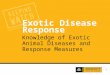 1 Exotic Disease Response Knowledge of Exotic Animal Diseases and Response Measures