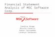 Financial Statement Analysis of MSC Software Corp. Candice Brown Nicole Caselli Aaron Castaneda Lavanya Sankaran