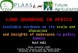 LAND GRABBING IN AFRICA Available evidence on its scale and character and insights of relevance to policy makers Ruth Hall Senior researcher, PLAAS Institute