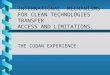 INTERNATIONAL MECHANISMS FOR CLEAN TECHNOLOGIES TRANSFER ACCESS AND LIMITATIONS. THE CUBAN EXPERIENCE