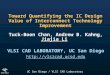 UC San Diego / VLSI CAD Laboratory Toward Quantifying the IC Design Value of Interconnect Technology Improvement Tuck-Boon Chan, Andrew B. Kahng, Jiajia