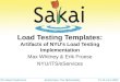 Load Testing Templates: Artifacts of NYU’s Load Testing Implementation Max Whitney & Erik Froese NYU/ITS/eServices