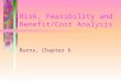 Risk, Feasibility and Benefit/Cost Analysis Burns, Chapter 6