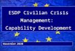 ESDP Civilian Crisis Management: Capability Development November 2008