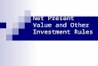 Net Present Value and Other Investment Rules. Percent of CFOs who say they use the following rules to evaluate projects 2