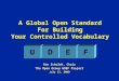 A Global Open Standard For Building Your Controlled Vocabulary Ron Schuldt, Chair The Open Group UDEF Project July 13, 2009 U U D D E E F F