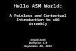 Hello ASM World: A Painless and Contextual Introduction to x86 Assembly rogueclown DerbyCon 3.0 September 28, 2013