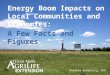 Energy Boom Impacts on Local Communities and Economies: A Few Facts and Figures Rebekka Dudensing, PhD